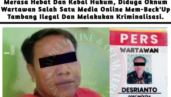 Merasa Hebat Dan Kebal Hukum, Diduga Oknum Wartawan Salah Satu Media Online Mem-Beck’Up Tambang Ilegal Dan Melakukan Kriminalisasi
