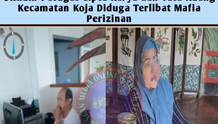 Oknum Petugas Cipta Karya dan Tata Ruang Kecamatan Koja Diduga Terlibat Mafia Perizinan