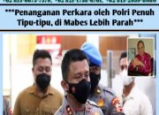 Penanganan Perkara oleh Polri Penuh Tipu-tipu, di Mabes Lebih Parah