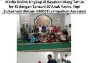 Media Online Ungkap.id Rayakan Ulang Tahun ke-10 dengan Santuni 20 Anak Yatim, Yopi Zulkarnain (Ketum GMOCT) sampaikan Apresiasi