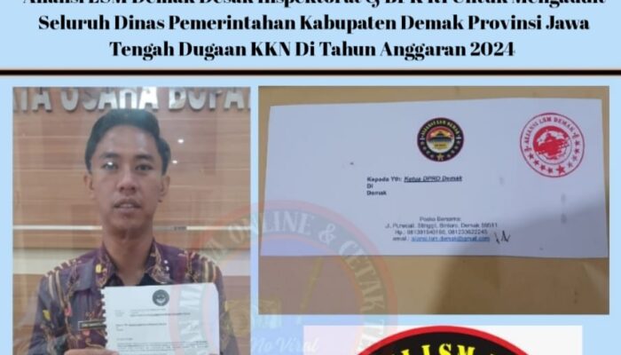 Aliansi LSM Demak Desak Inspektorat & BPK RI Untuk Mengaudit Seluruh Dinas Pemerintahan Kabupaten Demak Provinsi Jawa Tengah Dugaan KKN Di Tahun Anggaran 2024