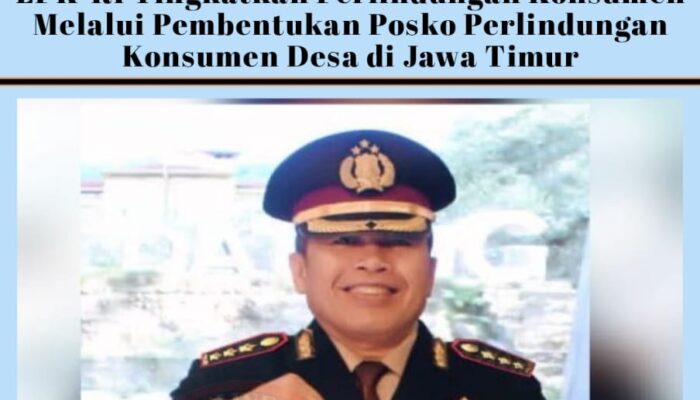 LPK-RI Tingkatkan Perlindungan Konsumen Melalui Pembentukan Posko Perlindungan Konsumen Desa di Jawa Timur