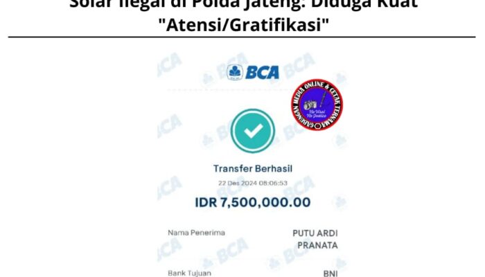 Dugaan Transaksi Keuangan Terkait Pengangsu Solar Ilegal di Polda Jateng: Diduga Kuat “Atensi/Gratifikasi” 
