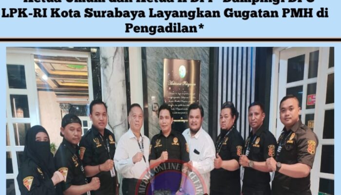 Ketua Umum dan Ketua II DPP Dampingi DPC LPK-RI Kota Surabaya Layangkan Gugatan PMH di Pengadilan