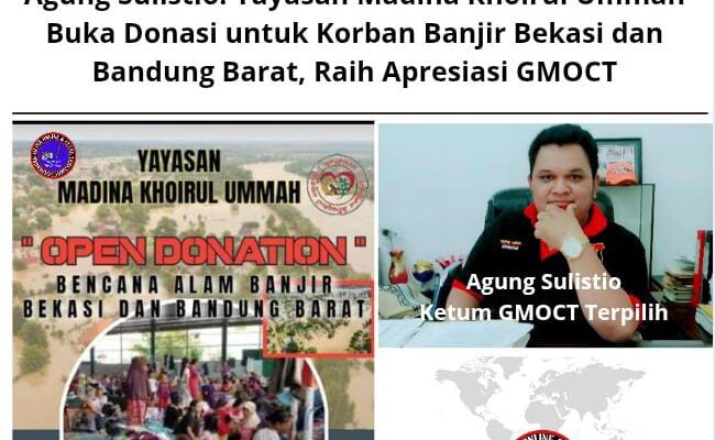 Agung Sulistio: Yayasan Madina Khoirul Ummah Buka Donasi untuk Korban Banjir Bekasi dan Bandung Barat, Raih Apresiasi GMOCT