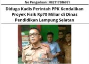 Diduga Kadis Perintah PPK Kendalikan Proyek Fisik Rp70 Miliar di Dinas Pendidikan Lampung Selatan