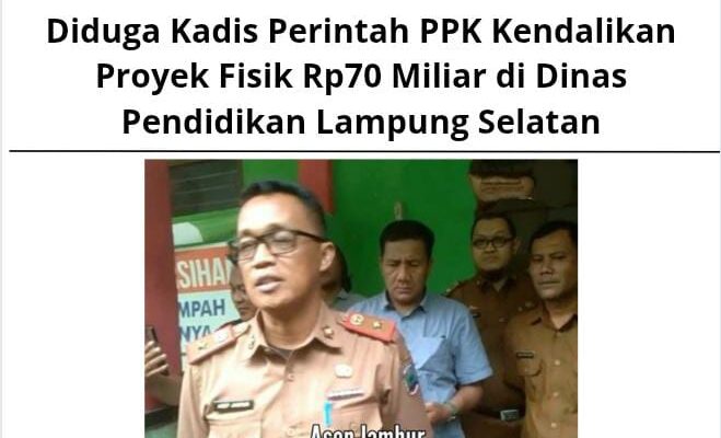 Diduga Kadis Perintah PPK Kendalikan Proyek Fisik Rp70 Miliar di Dinas Pendidikan Lampung Selatan