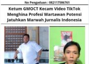 Ketum GMOCT Kecam Video TikTok Menghina Profesi Wartawan Potensi Jatuhkan Marwah Jurnalis Indonesia