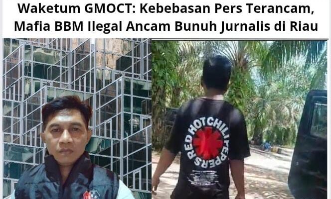 Waketum GMOCT: Kebebasan Pers Terancam, Mafia BBM Ilegal Ancam Bunuh Jurnalis di Riau