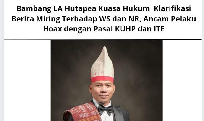 Bambang LA Hutapea Kuasa Hukum Klarifikasi Berita Miring Terhadap WS dan NR, Ancam Pelaku Hoax dengan Pasal KUHP dan ITE