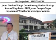 Jalan Tembus Warga Desa Gunung Sindur Ditutup, Anwas Wagub dan BPKP Jabar Dengan Tegas Nyatakan PT Suakarsa Melanggar Aturan