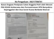 Kasus Dugaan Penipuan Calon Anggota Polri oleh Oknum PNS RSGM Ambarawa dan Purnawirawan SPN Banyubiru: Kejanggalan dan Dua Surat Kuasa Berbeda Muncul