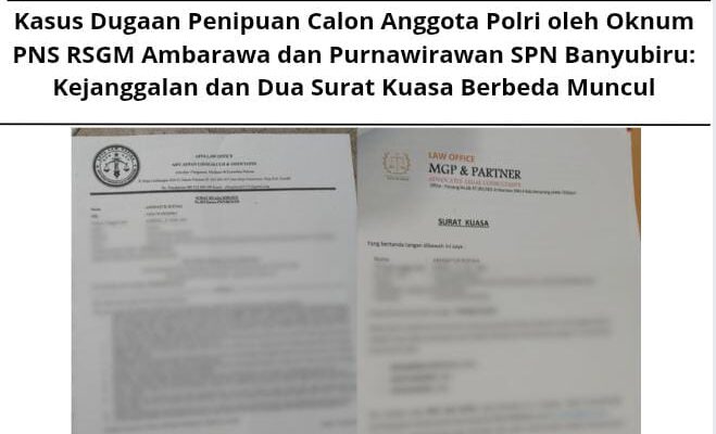 Kasus Dugaan Penipuan Calon Anggota Polri oleh Oknum PNS RSGM Ambarawa dan Purnawirawan SPN Banyubiru: Kejanggalan dan Dua Surat Kuasa Berbeda Muncul