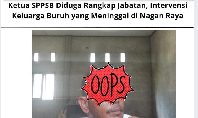 Ketua SPPSB Diduga Rangkap Jabatan, Intervensi Keluarga Buruh yang Meninggal di Nagan Raya