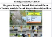 Dugaan Korupsi Proyek Betonisasi Desa Cibetok, Aktivis Desak Kepala Desa Diperiksa