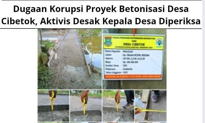 Dugaan Korupsi Proyek Betonisasi Desa Cibetok, Aktivis Desak Kepala Desa Diperiksa