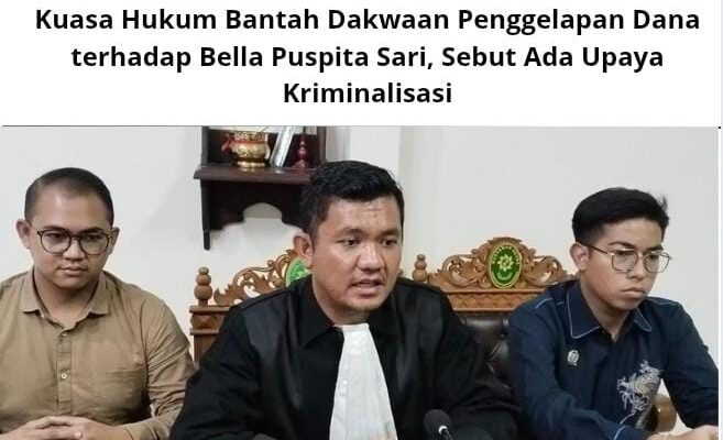 Kuasa Hukum Bantah Dakwaan Penggelapan Dana terhadap Bella Puspita Sari, Sebut Ada Upaya Kriminalisasi