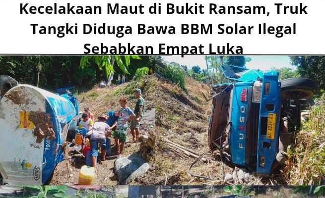 Kecelakaan Maut di Bukit Ransam, Truk Tangki Diduga Bawa BBM Solar Ilegal Sebabkan Empat Luka