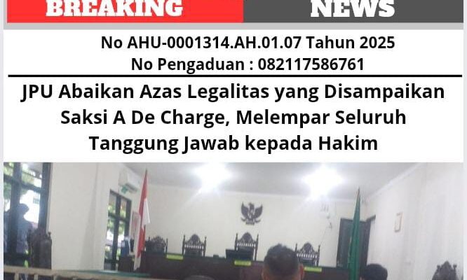JPU Abaikan Azas Legalitas yang Disampaikan Saksi A De Charge, Melempar Seluruh Tanggung Jawab kepada Hakim