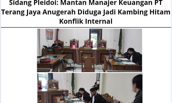 Sidang Pleidoi: Mantan Manajer Keuangan PT Terang Jaya Anugerah Diduga Jadi Kambing Hitam Konflik Internal