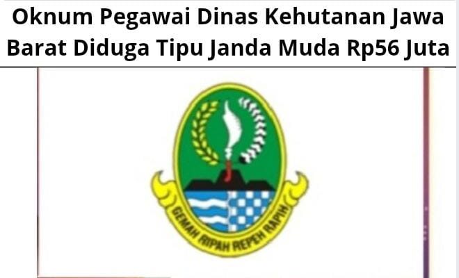 Oknum Pegawai Dinas Kehutanan Jawa Barat Diduga Tipu Janda Muda Rp56 Juta