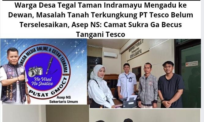 Warga Desa Tegal Taman Indramayu Mengadu ke Dewan, Masalah Tanah Terkungkung PT Tesco Belum Terselesaikan, Asep NS: Camat Sukra Ga Becus Tangani Tesco