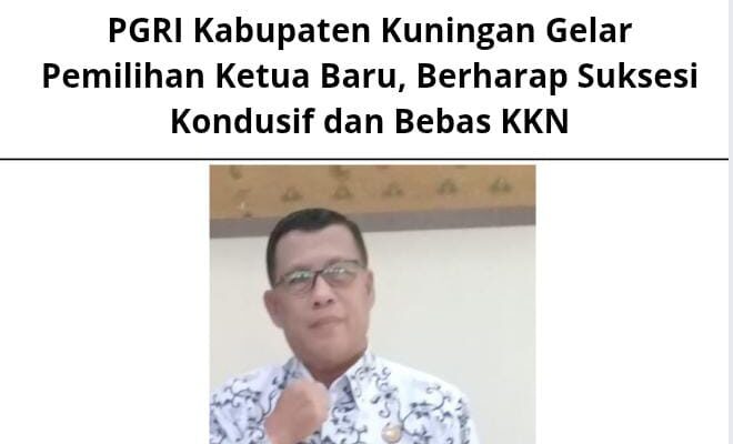 PGRI Kabupaten Kuningan Gelar Pemilihan Ketua Baru, Berharap Suksesi Kondusif dan Bebas KKN