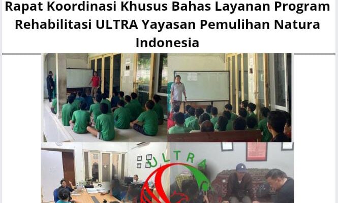 Rapat Koordinasi Khusus Bahas Layanan Program Rehabilitasi ULTRA Yayasan Pemulihan Natura Indonesia
