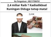 2,4 miliar Raib ? Kadisdikbud Kuningan Diduga tutup mata!