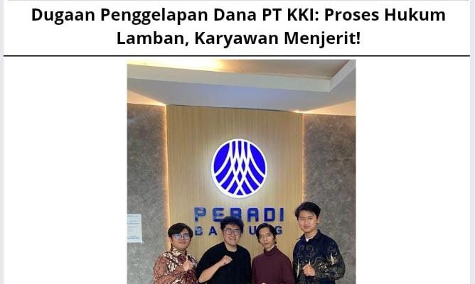 Dugaan Penggelapan Dana PT KKI: Proses Hukum Lamban, Karyawan Menjerit!