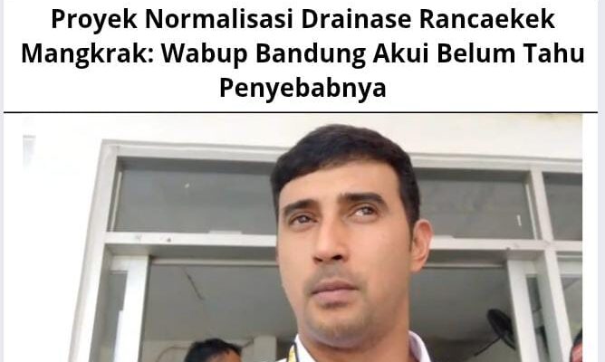 Proyek Normalisasi Drainase Rancaekek Mangkrak: Wabup Bandung Akui Belum Tahu Penyebabnya