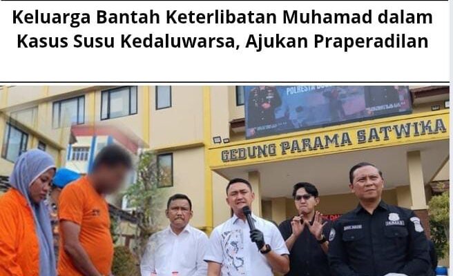 Keluarga Bantah Keterlibatan Muhamad dalam Kasus Susu Kadaluarsa,Ajukan Praperadilan.